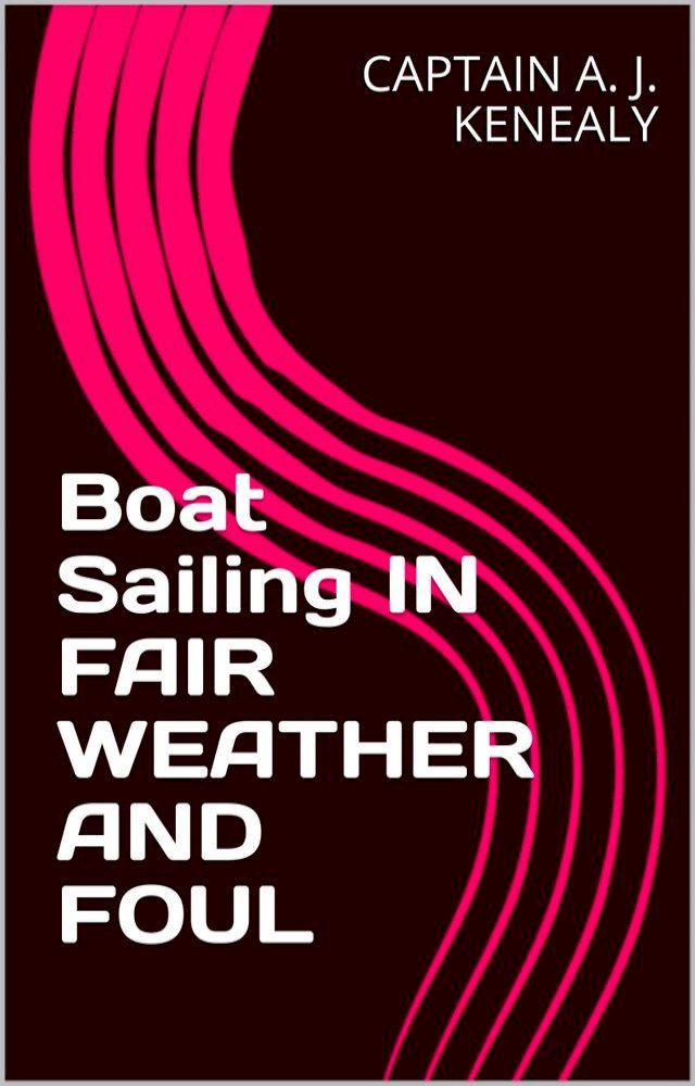  Boat Sailing IN FAIR WEATHER AND Foul(Kobo/電子書)