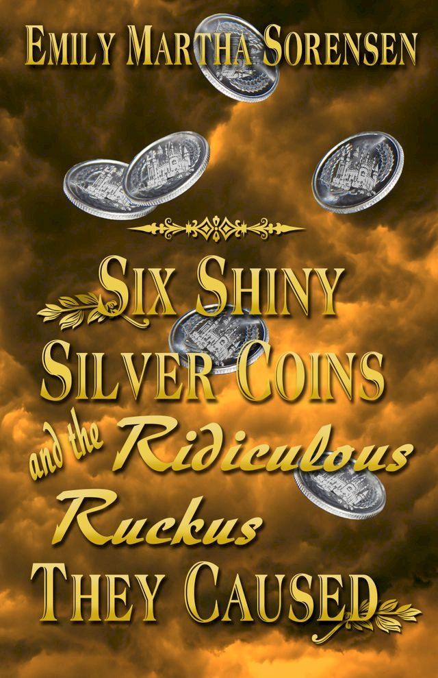  Six Shiny Silver Coins and the Ridiculous Ruckus They Caused(Kobo/電子書)