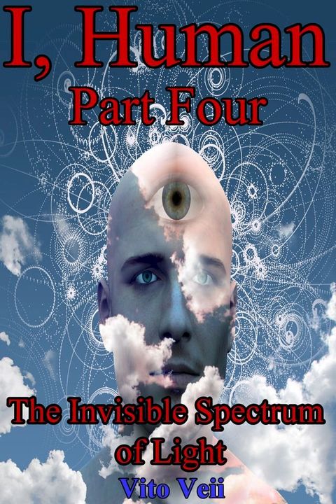 I, Human Part Four: The Invisible Spectrum of Light(Kobo/電子書)