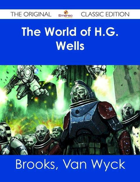 The World of H.G. Wells - The Original Classic Edition(Kobo/電子書)