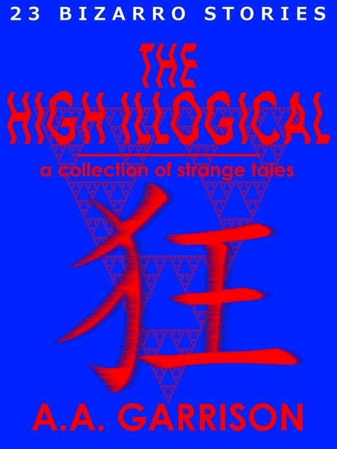 The High Illogical: A Collection of Strange Tales(Kobo/電子書)