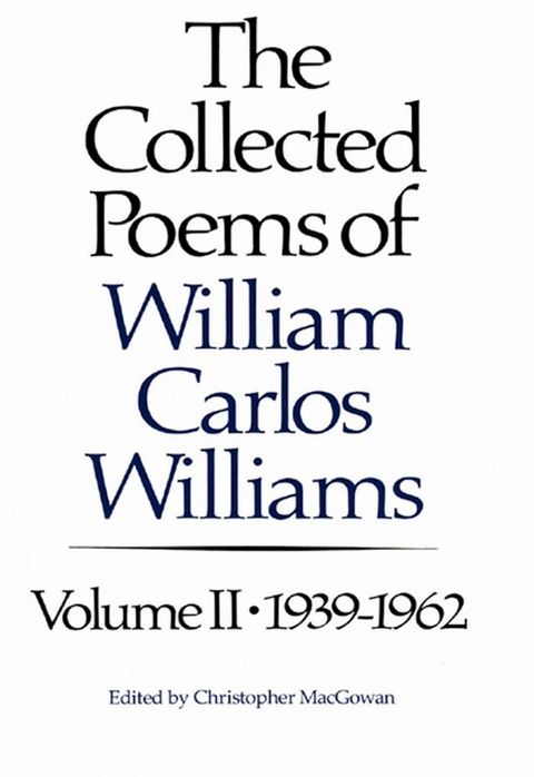 The Collected Poems of Williams Carlos Williams: 1939-1962 (Vol. 2)(Kobo/電子書)