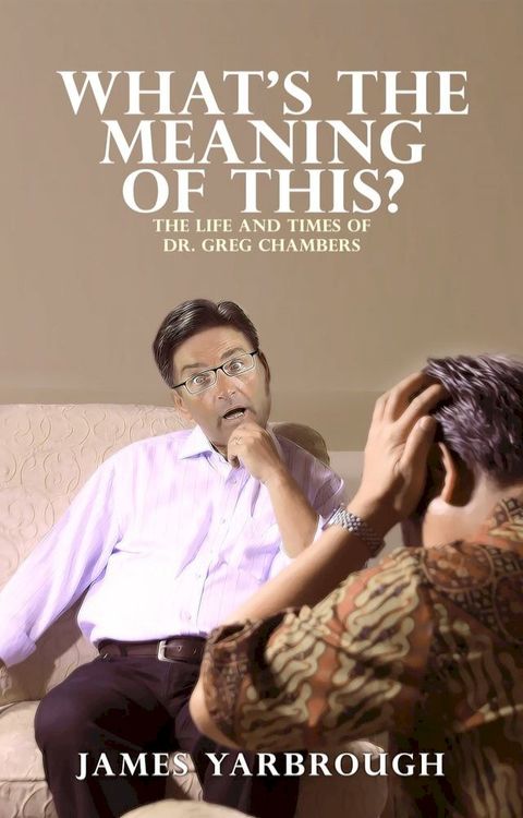 What's The Meaning of This?: The Life and Times of Dr. Greg Chambers(Kobo/電子書)