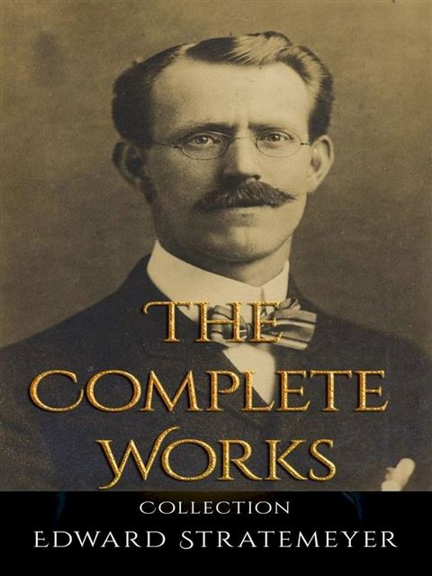 Edward Stratemeyer: The Complete Works(Kobo/電子書)