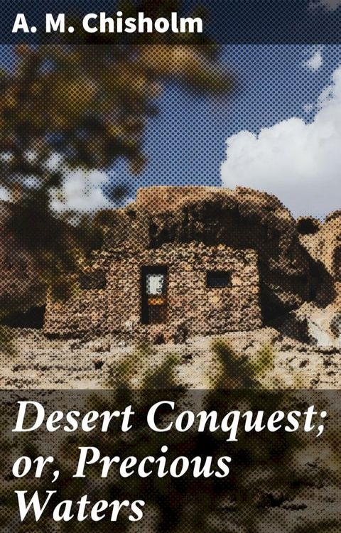 Desert Conquest; or, Precious Waters(Kobo/電子書)