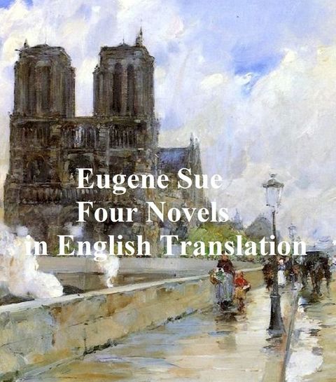 Eugene Sue: 4 novels in English translation(Kobo/電子書)