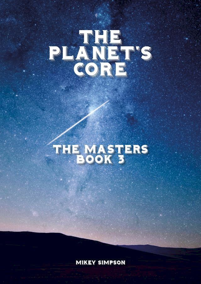  The Planet's Core: The Masters - Book 3(Kobo/電子書)