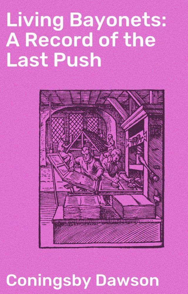  Living Bayonets: A Record of the Last Push(Kobo/電子書)