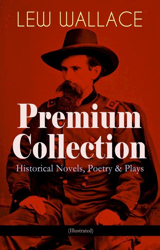  LEW WALLACE Premium Collection: Historical Novels, Poetry & Plays (Illustrated)(Kobo/電子書)