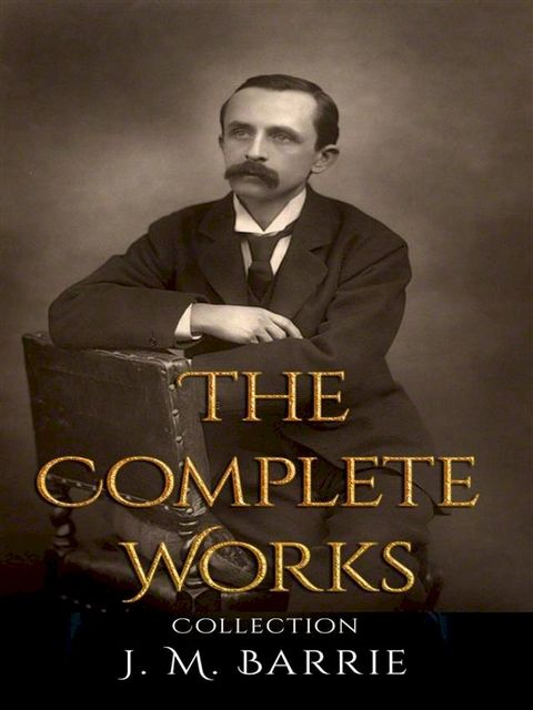 J. M. Barrie: The Complete Works(Kobo/電子書)