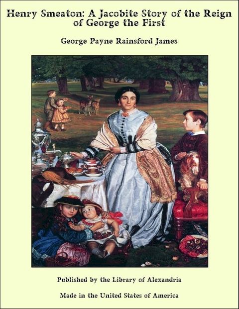 Henry Smeaton: A Jacobite Story of the Reign of George the First(Kobo/電子書)