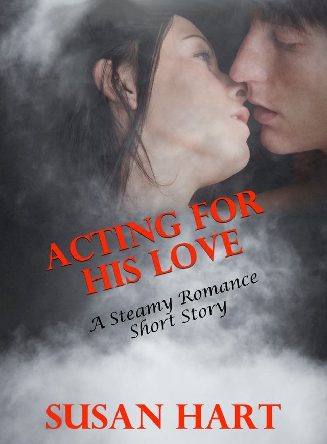  Acting For His Love (A Steamy Romance Short Story)(Kobo/電子書)