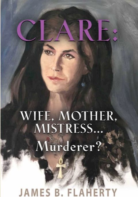 Clare: Wife, Mother, Mistress . . Murderer?(Kobo/電子書)