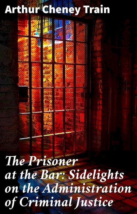 The Prisoner at the Bar: Sidelights on the Administration of Criminal Justice(Kobo/電子書)