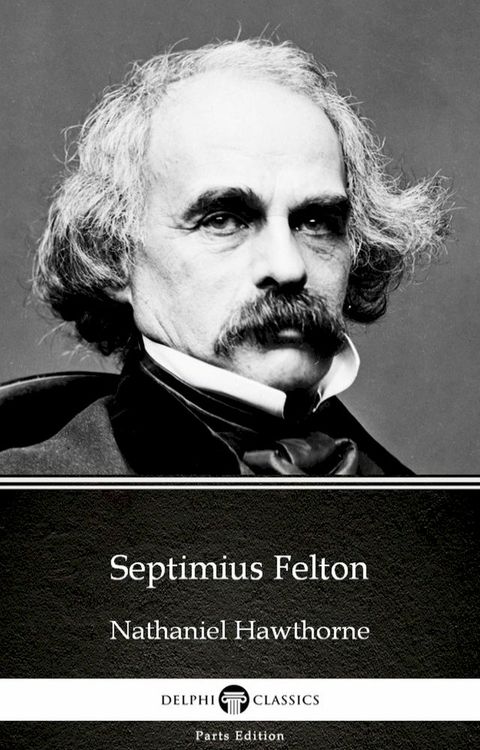 Septimius Felton by Nathaniel Hawthorne - Delphi Classics (Illustrated)(Kobo/電子書)