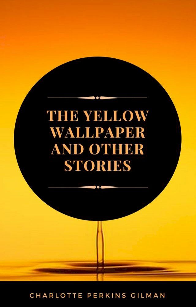  The Yellow Wallpaper: By Charlotte Perkins Gilman - Illustrated(Kobo/電子書)