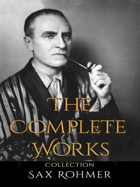 Sax Rohmer: The Complete Works(Kobo/電子書)