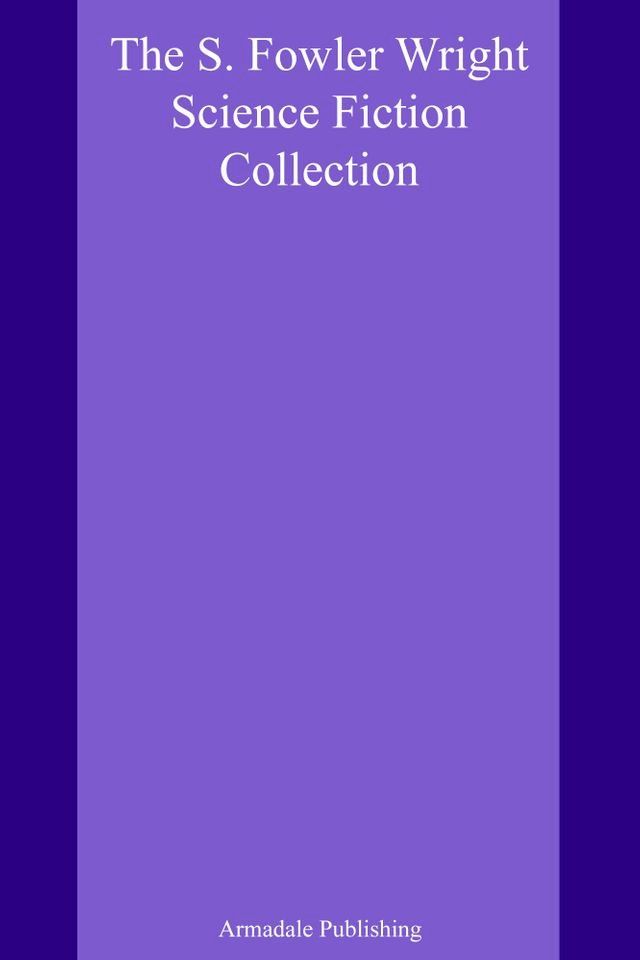  The S. Fowler Wright Science Fiction Collection(Kobo/電子書)