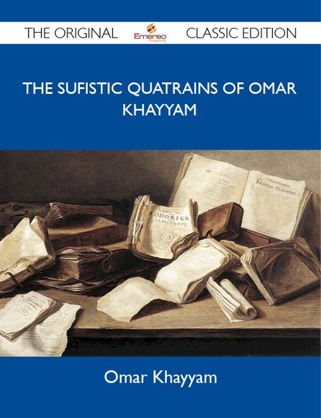  The Sufistic Quatrains of Omar Khayyam - The Original Classic Edition(Kobo/電子書)