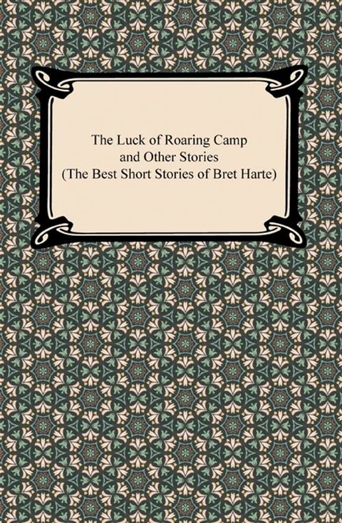 The Luck of Roaring Camp and Other Stories (The Best Short Stories of Bret Harte)(Kobo/電子書)