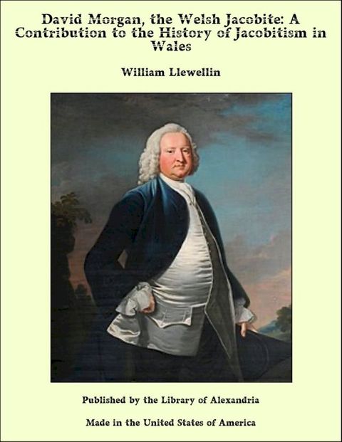 David Morgan, the Welsh Jacobite: A Contribution to the History of Jacobitism in Wales(Kobo/電子書)