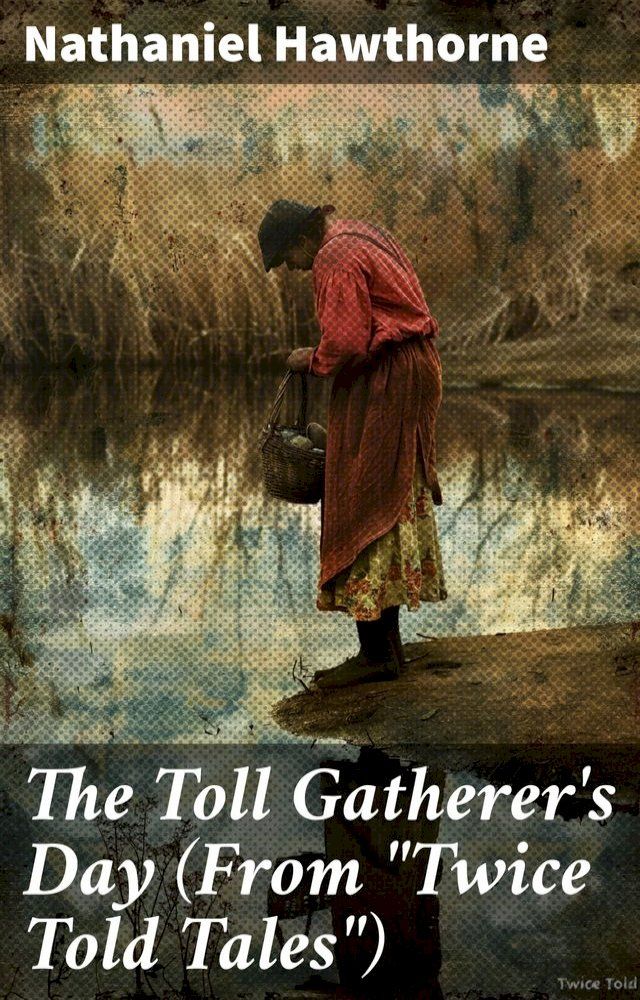  The Toll Gatherer's Day (From "Twice Told Tales")(Kobo/電子書)