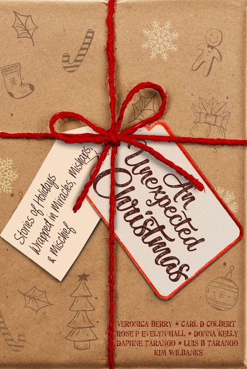 An Unexpected Christmas: Stories of Holidays Wrapped in Miracles, Mishaps, and Mischief(Kobo/電子書)