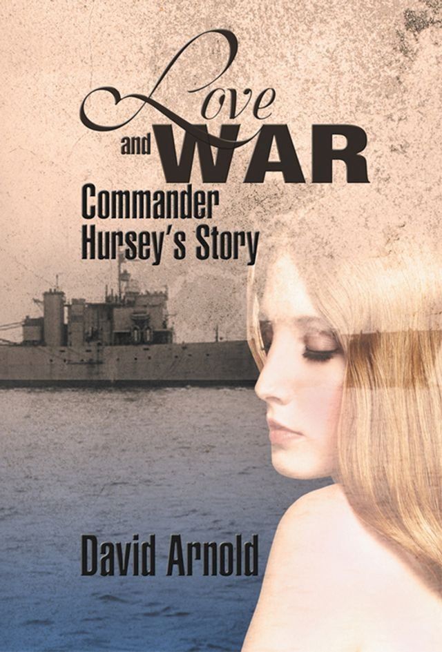  Love and War : Commander Hursey's Story(Kobo/電子書)