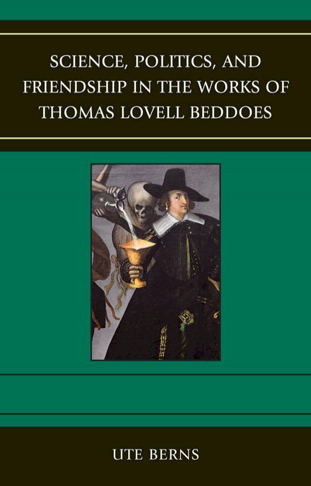  Science, Politics, and Friendship in the Works of Thomas Lovell Beddoes(Kobo/電子書)