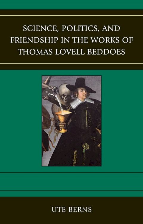 Science, Politics, and Friendship in the Works of Thomas Lovell Beddoes(Kobo/電子書)