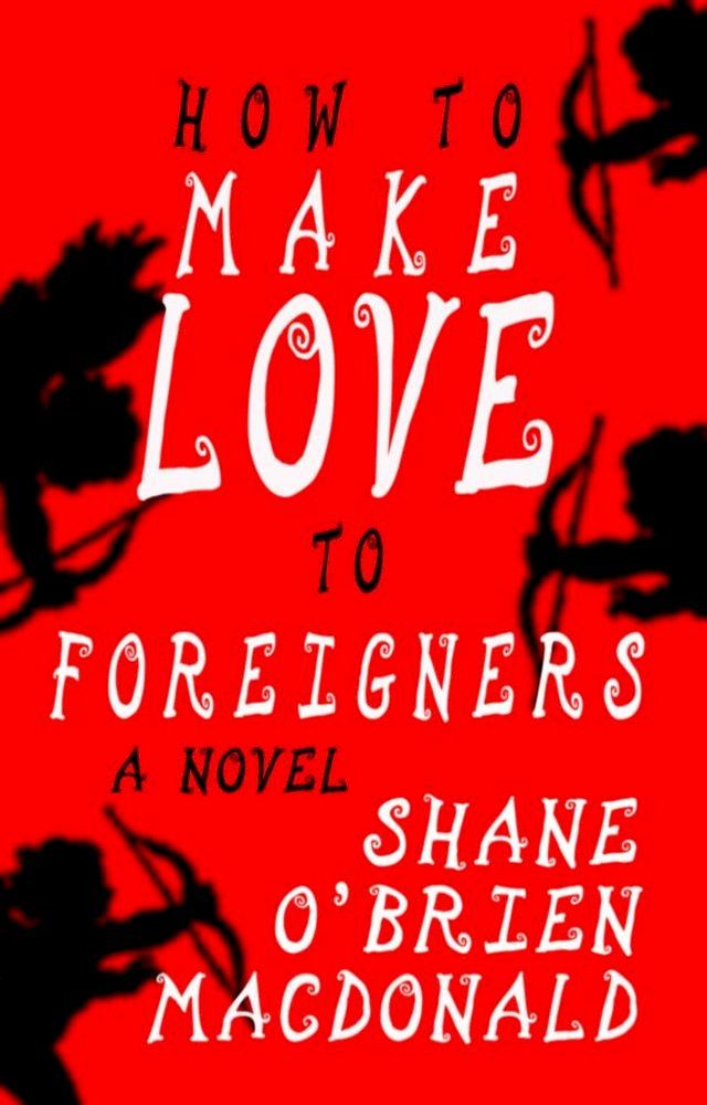  How To Make Love To Foreigners: A Novel(Kobo/電子書)