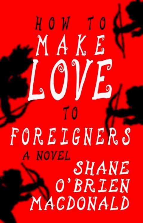 How To Make Love To Foreigners: A Novel(Kobo/電子書)