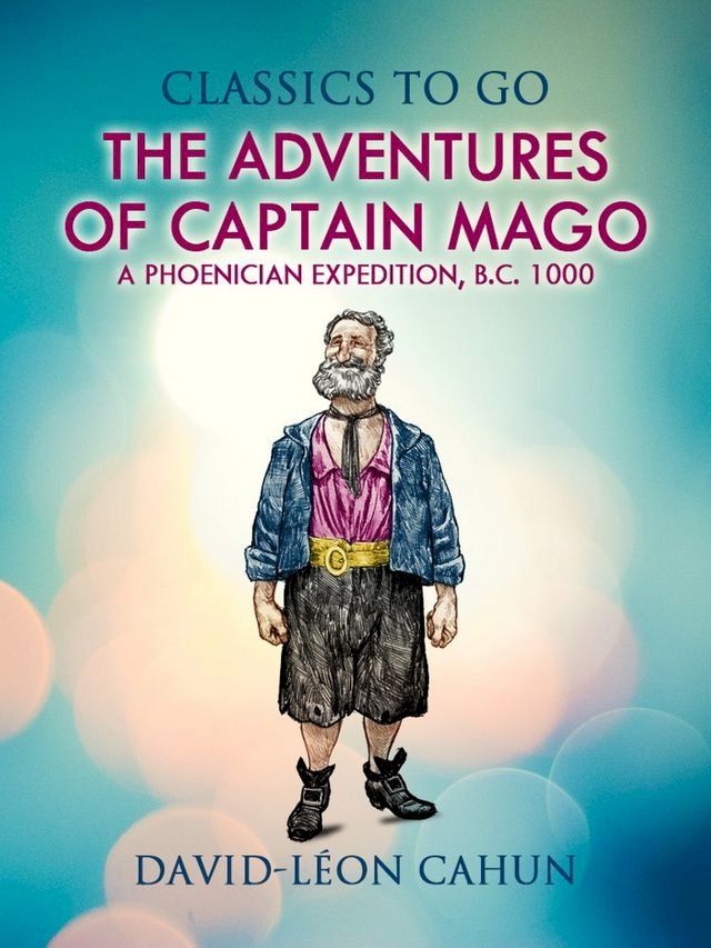  The Adventures of Captain Mago Or a Ph&oelig;nician Expedition B. C. 1000(Kobo/電子書)