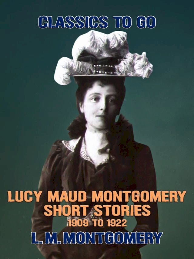  Lucy Maud Montgomery Short Stories, 1909 to 1922(Kobo/電子書)