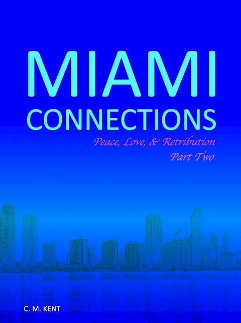 Miami Connections: Peace, Love, & Retribution. Part Two(Kobo/電子書)