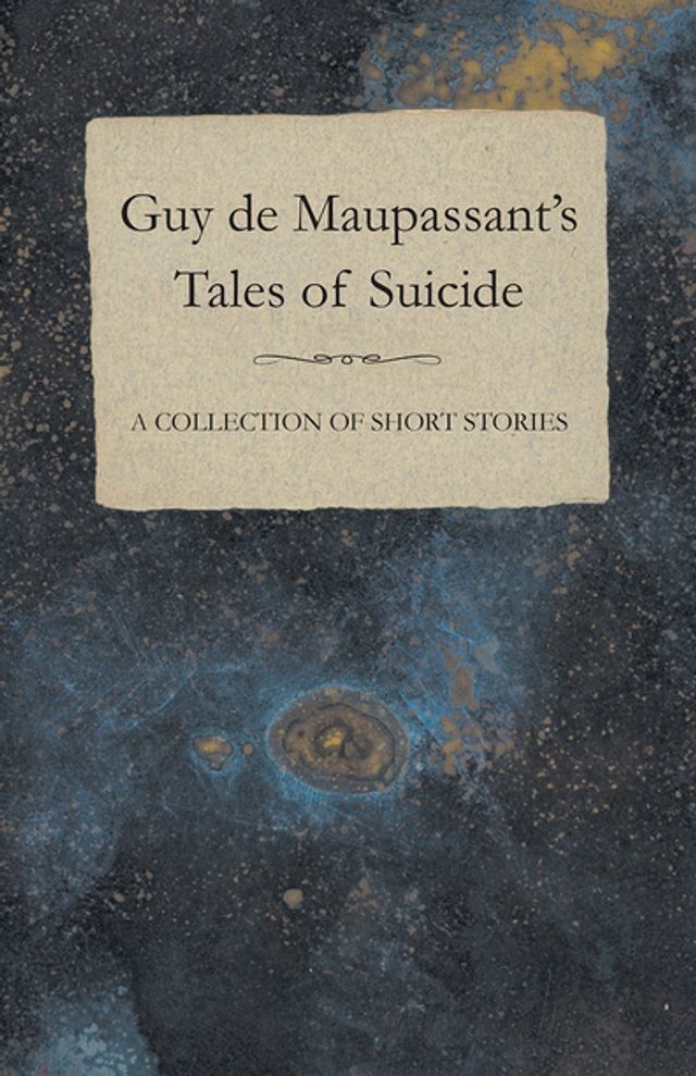  Guy de Maupassant's Tales of Suicide - A Collection of Short Stories(Kobo/電子書)