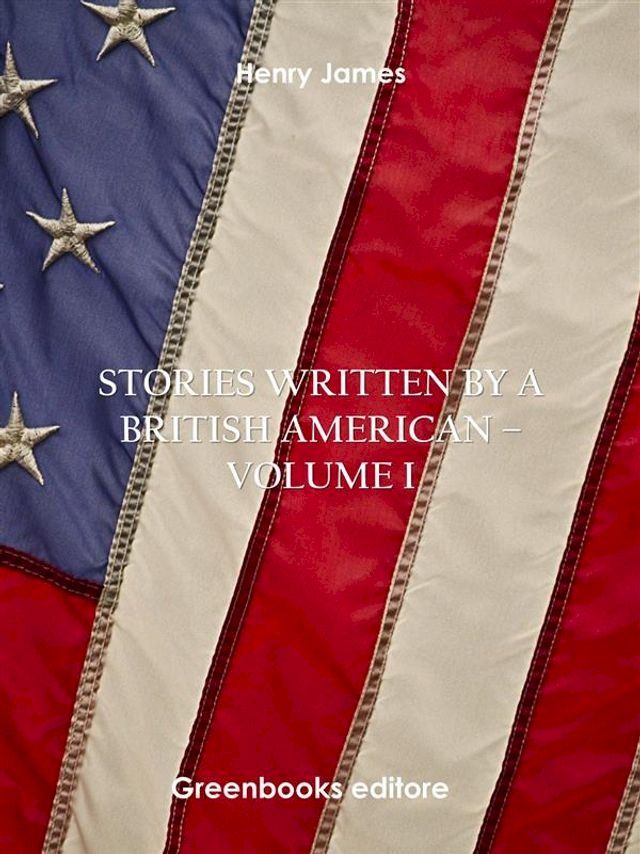  Stories written by a British American – Volume I(Kobo/電子書)