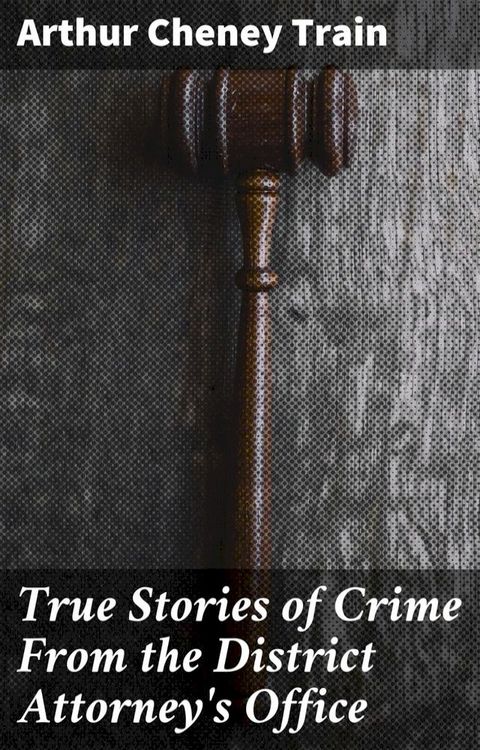 True Stories of Crime From the District Attorney's Office(Kobo/電子書)