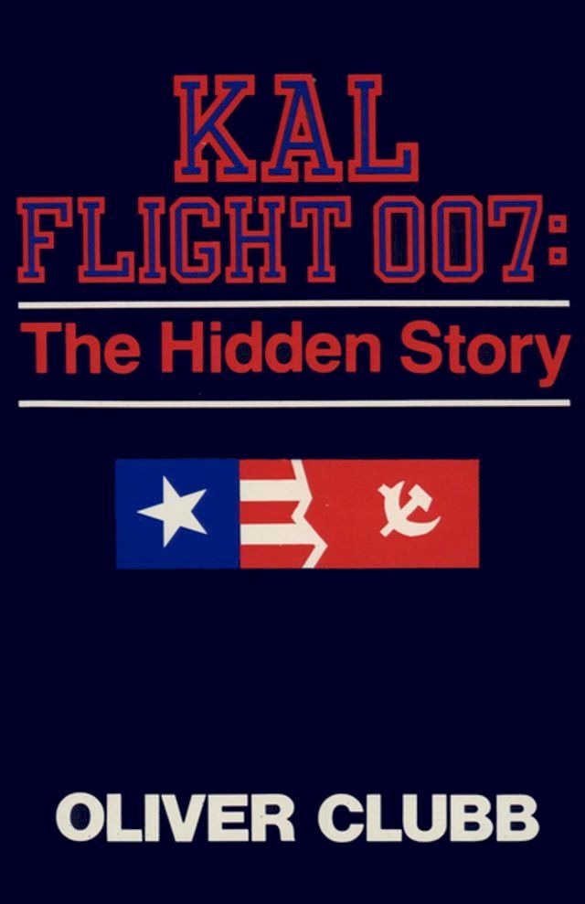  KAL Flight 007: The Hidden Story(Kobo/電子書)