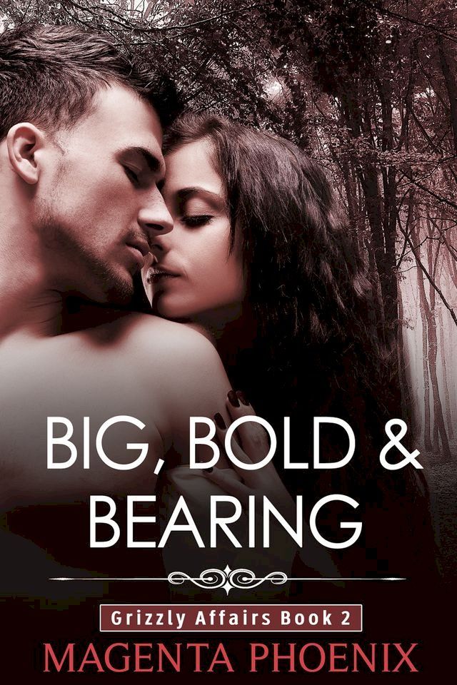  Big, Bold & Bearing (Grizzly Affairs: Book 2)(Kobo/電子書)