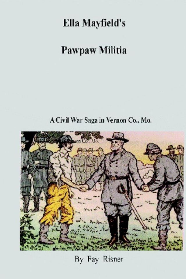  Ella Mayfield's Pawpaw Militia-A Civil War Saga in Vernon County, Mo.(Kobo/電子書)