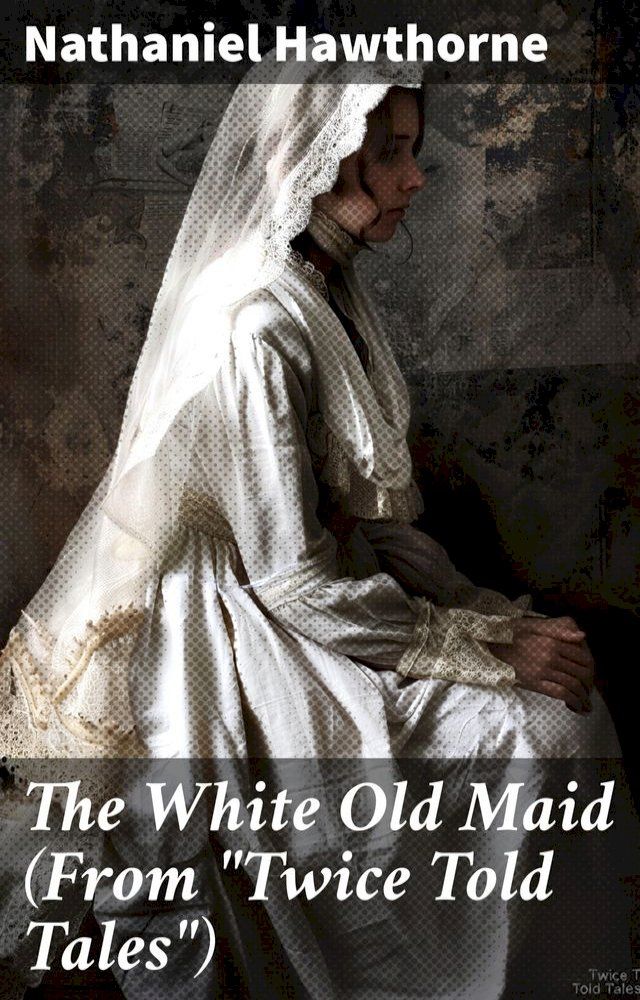  The White Old Maid (From "Twice Told Tales")(Kobo/電子書)