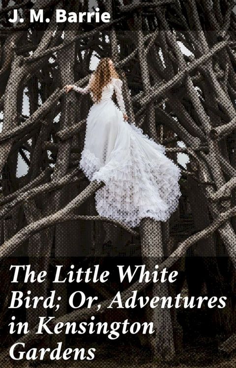 The Little White Bird; Or, Adventures in Kensington Gardens(Kobo/電子書)