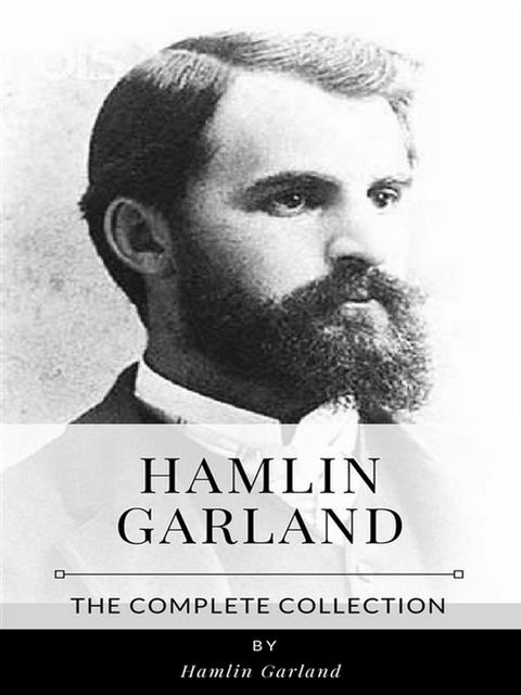 Hamlin Garland – The Complete Collection(Kobo/電子書)