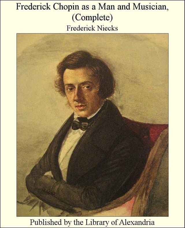  Frederick Chopin as a Man and Musician, (Complete)(Kobo/電子書)