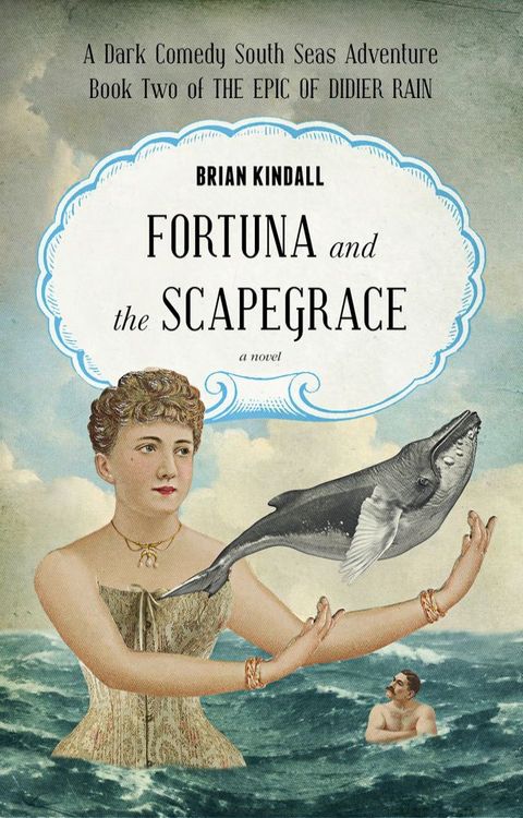 Fortuna and the Scapegrace: A Dark Comedy South Seas Adventure,the Epic of Didier Rain, Book 2(Kobo/電子書)