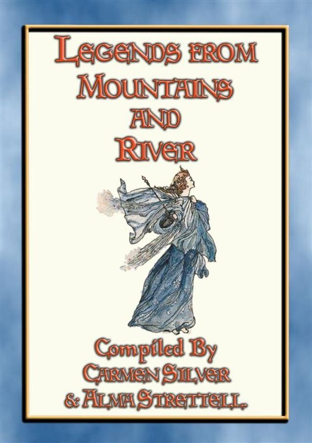  LEGENDS FROM RIVER AND MOUNTAIN - 19 Illustrated Children's Stories from Sinaia(Kobo/電子書)