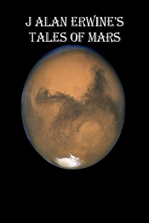 J Alan Erwine's Tales of Mars(Kobo/電子書)