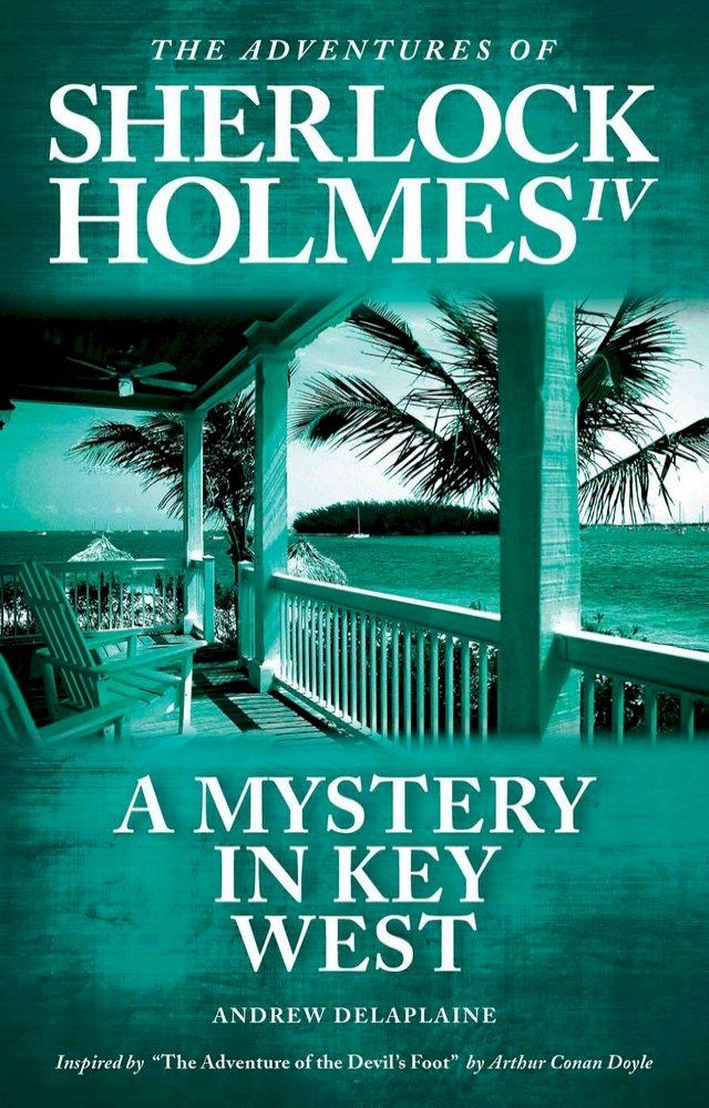  A Mystery in Key West - Inspired by “The Adventure of the Devil’s Foot” by Arthur Conan Doyle(Kobo/電子書)