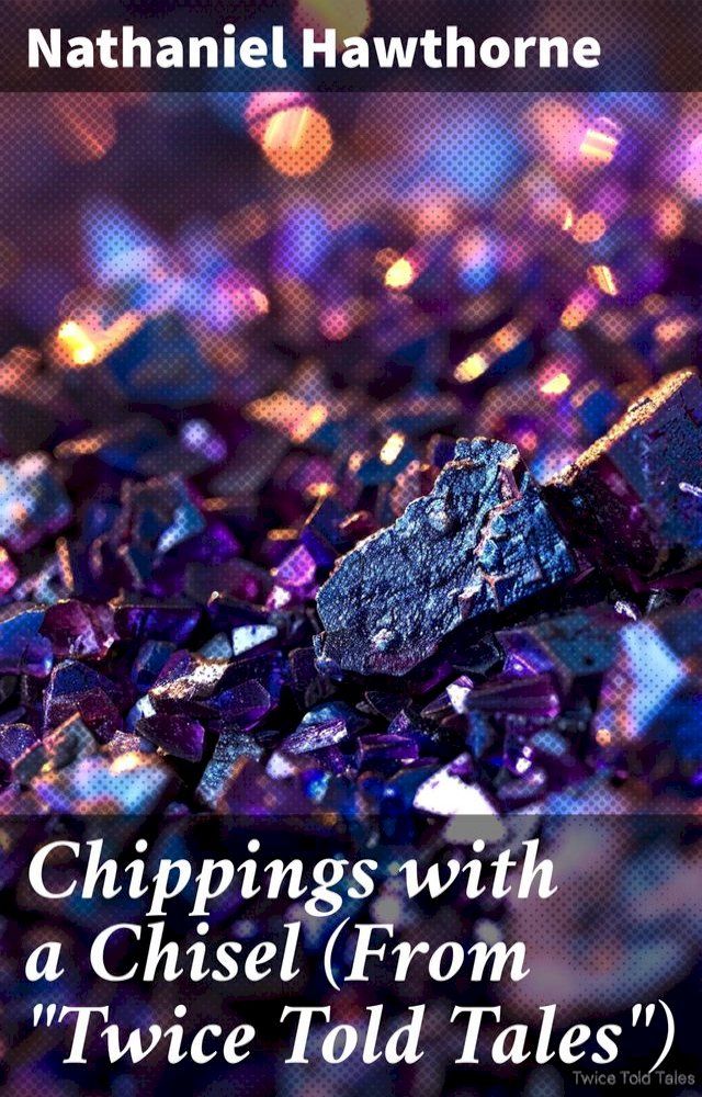  Chippings with a Chisel (From "Twice Told Tales")(Kobo/電子書)